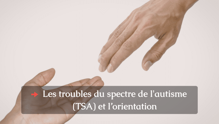 Les troubles du spectre de l'autisme (TSA) et l’orientation